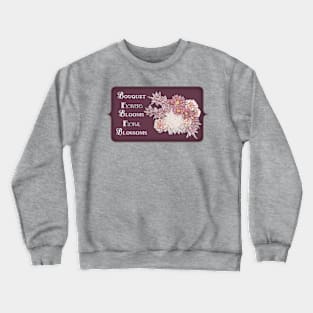 Bouquet - Flowers - Blooms - Floral -Blossoms Crewneck Sweatshirt